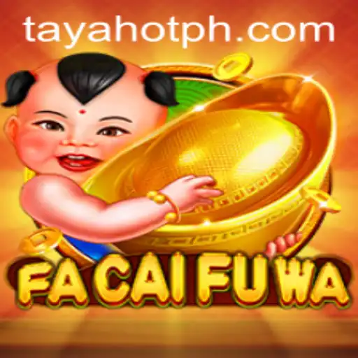Discover the Exciting World of FaCaiFuWa and TAYAHOT