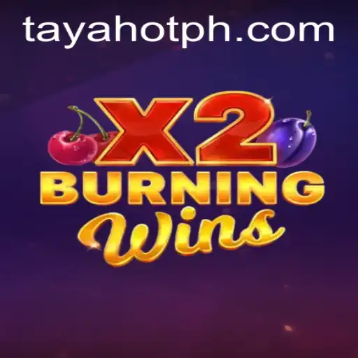 Exploring the Thrills of BurningWinsX2: A Fresh Take on Classic Gaming with TAYAHOT