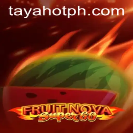 Exploring the Exciting World of FruitNovaSuper60 with TAYAHOT: A Thrilling Gaming Experience